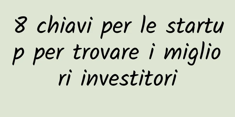 8 chiavi per le startup per trovare i migliori investitori
