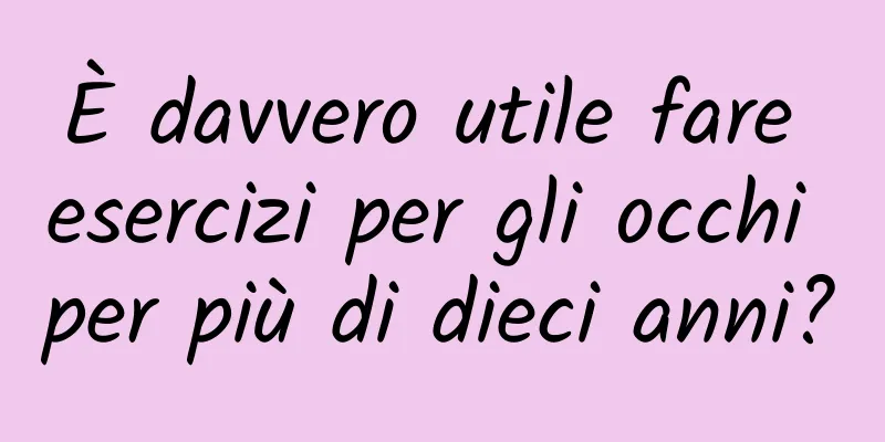È davvero utile fare esercizi per gli occhi per più di dieci anni?