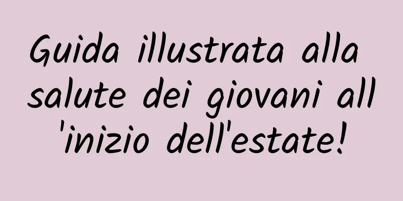 Guida illustrata alla salute dei giovani all'inizio dell'estate!