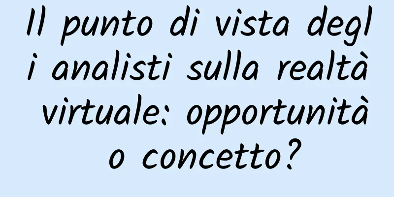 Il punto di vista degli analisti sulla realtà virtuale: opportunità o concetto?