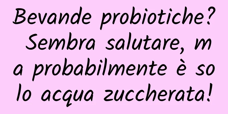 Bevande probiotiche? Sembra salutare, ma probabilmente è solo acqua zuccherata!