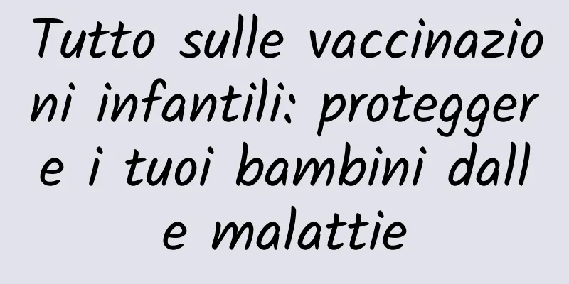 Tutto sulle vaccinazioni infantili: proteggere i tuoi bambini dalle malattie