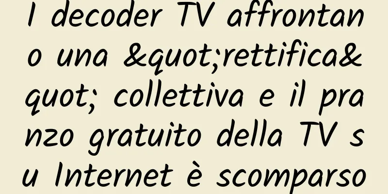 I decoder TV affrontano una "rettifica" collettiva e il pranzo gratuito della TV su Internet è scomparso