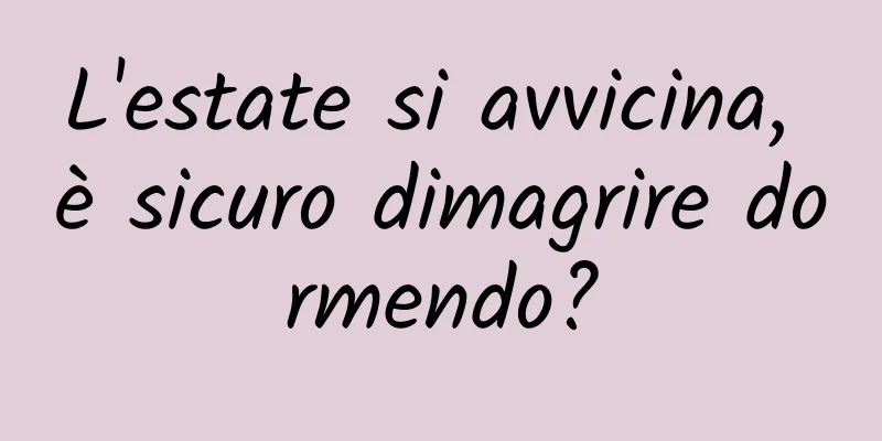 L'estate si avvicina, è sicuro dimagrire dormendo?