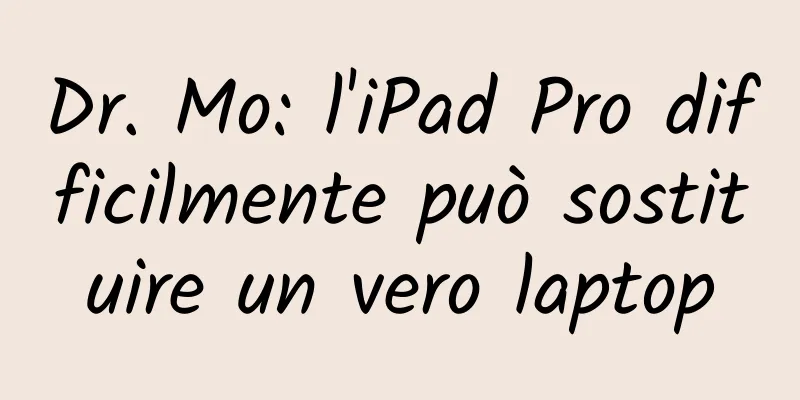 Dr. Mo: l'iPad Pro difficilmente può sostituire un vero laptop