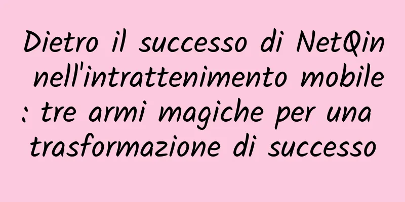 Dietro il successo di NetQin nell'intrattenimento mobile: tre armi magiche per una trasformazione di successo