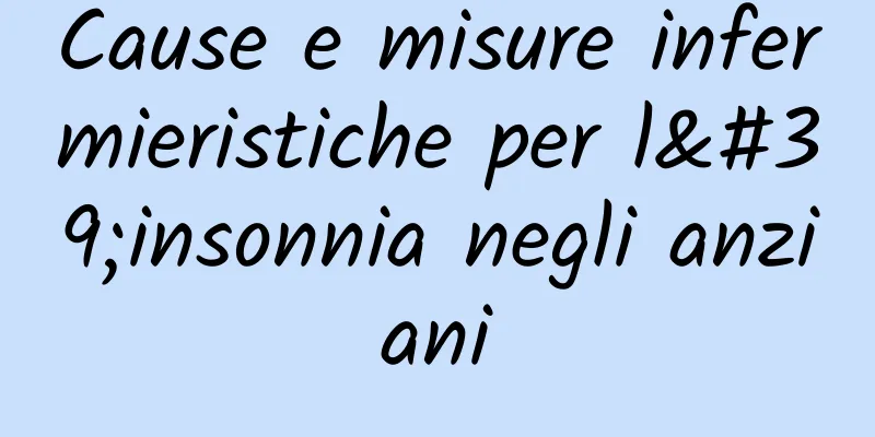 Cause e misure infermieristiche per l'insonnia negli anziani