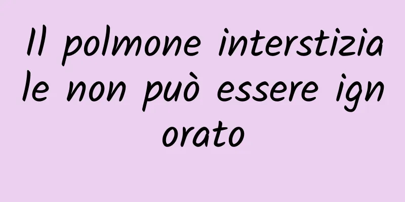 Il polmone interstiziale non può essere ignorato