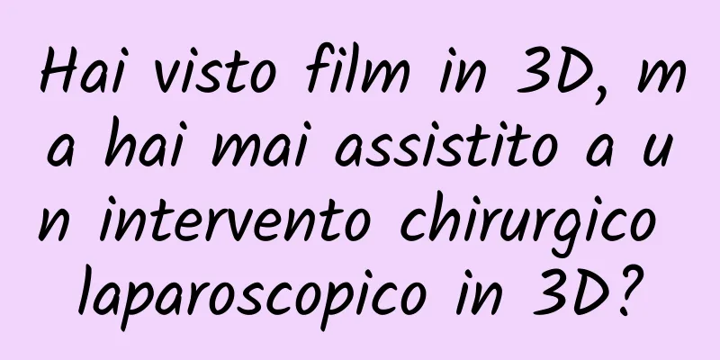 Hai visto film in 3D, ma hai mai assistito a un intervento chirurgico laparoscopico in 3D?