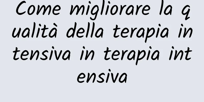Come migliorare la qualità della terapia intensiva in terapia intensiva