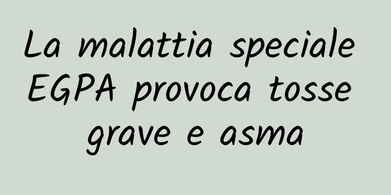 La malattia speciale EGPA provoca tosse grave e asma