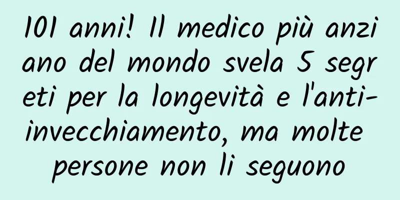 101 anni! Il medico più anziano del mondo svela 5 segreti per la longevità e l'anti-invecchiamento, ma molte persone non li seguono