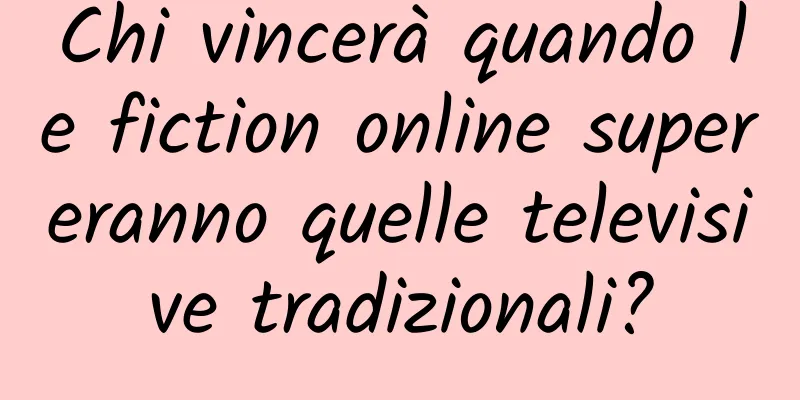 Chi vincerà quando le fiction online supereranno quelle televisive tradizionali?