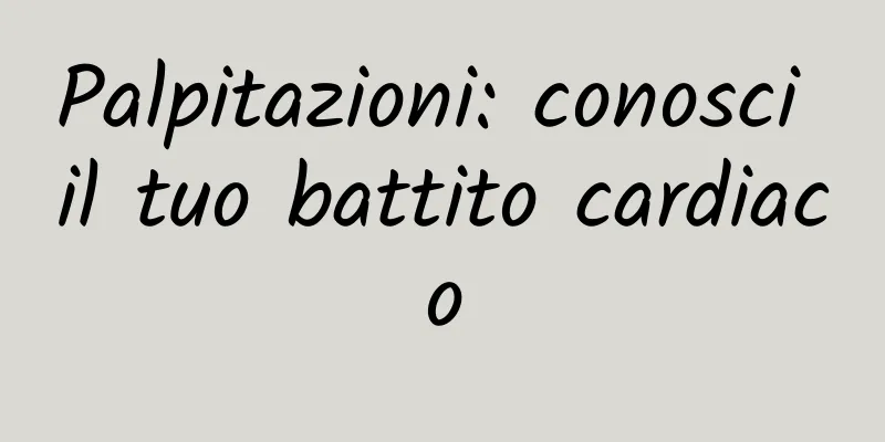 Palpitazioni: conosci il tuo battito cardiaco