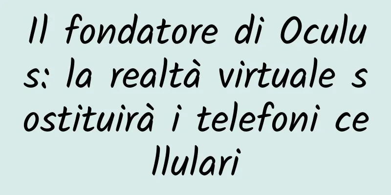 Il fondatore di Oculus: la realtà virtuale sostituirà i telefoni cellulari