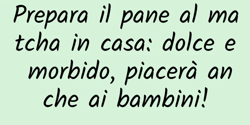 Prepara il pane al matcha in casa: dolce e morbido, piacerà anche ai bambini!
