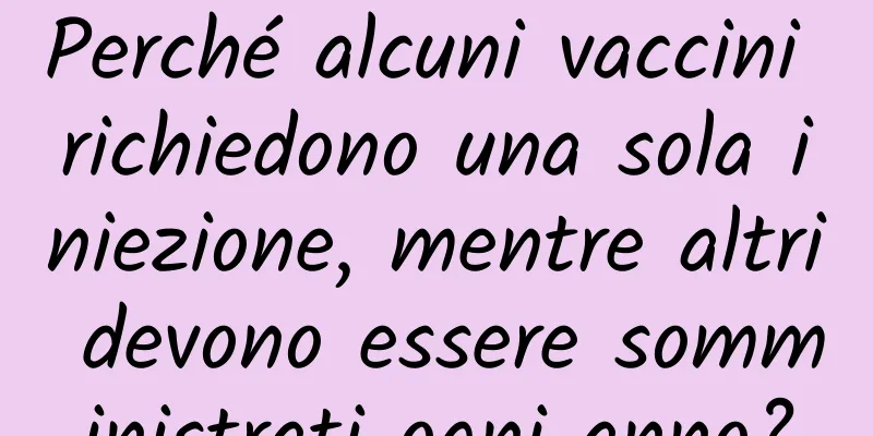 Perché alcuni vaccini richiedono una sola iniezione, mentre altri devono essere somministrati ogni anno?