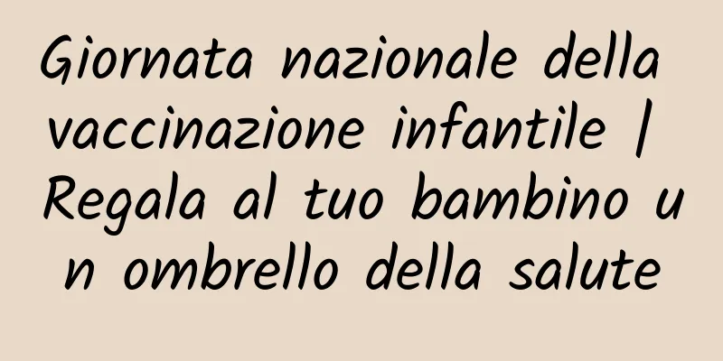 Giornata nazionale della vaccinazione infantile | Regala al tuo bambino un ombrello della salute