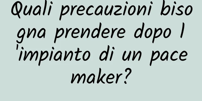 Quali precauzioni bisogna prendere dopo l'impianto di un pacemaker?
