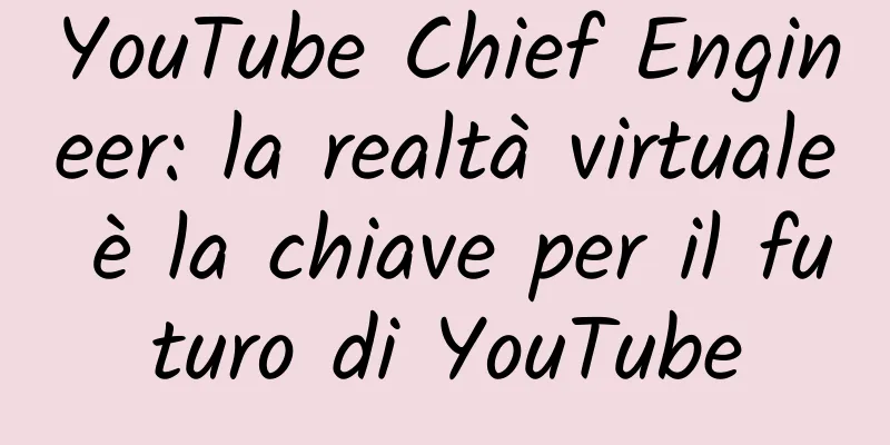 YouTube Chief Engineer: la realtà virtuale è la chiave per il futuro di YouTube