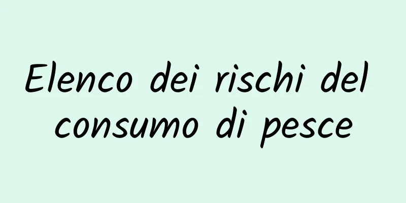 Elenco dei rischi del consumo di pesce
