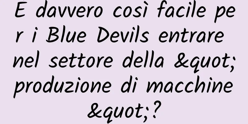 È davvero così facile per i Blue Devils entrare nel settore della "produzione di macchine"?