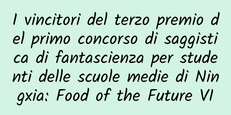 I vincitori del terzo premio del primo concorso di saggistica di fantascienza per studenti delle scuole medie di Ningxia: Food of the Future VI