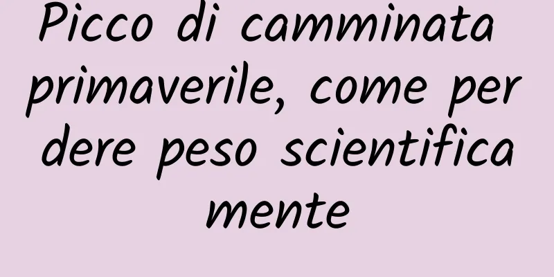 Picco di camminata primaverile, come perdere peso scientificamente