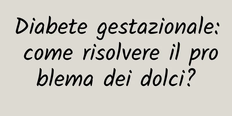 Diabete gestazionale: come risolvere il problema dei dolci?