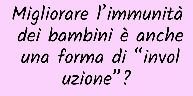Migliorare l’immunità dei bambini è anche una forma di “involuzione”?