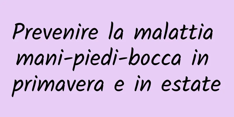 Prevenire la malattia mani-piedi-bocca in primavera e in estate