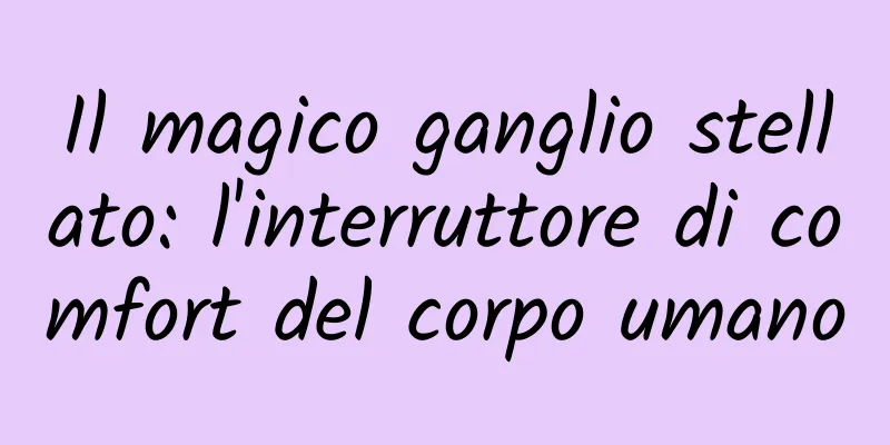 Il magico ganglio stellato: l'interruttore di comfort del corpo umano