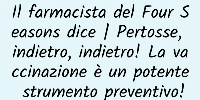 Il farmacista del Four Seasons dice | Pertosse, indietro, indietro! La vaccinazione è un potente strumento preventivo!
