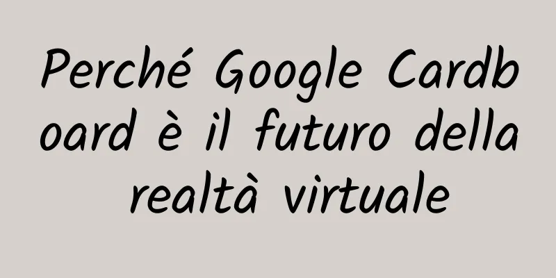 Perché Google Cardboard è il futuro della realtà virtuale
