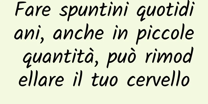 Fare spuntini quotidiani, anche in piccole quantità, può rimodellare il tuo cervello