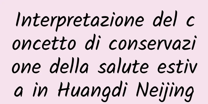 Interpretazione del concetto di conservazione della salute estiva in Huangdi Neijing