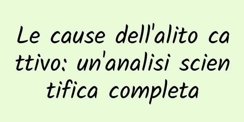 Le cause dell'alito cattivo: un'analisi scientifica completa