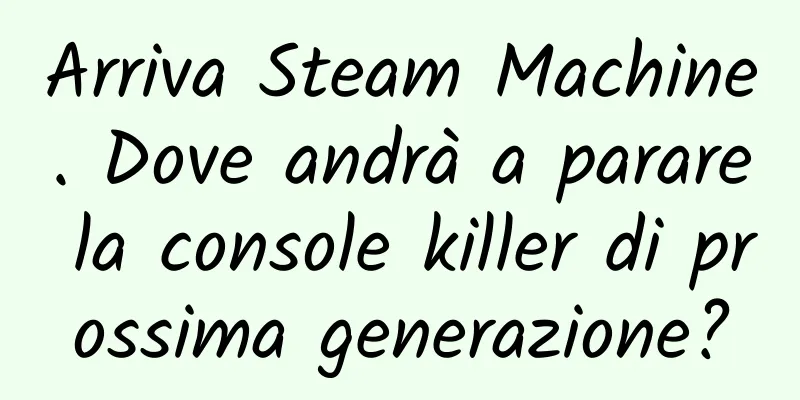 Arriva Steam Machine. Dove andrà a parare la console killer di prossima generazione?