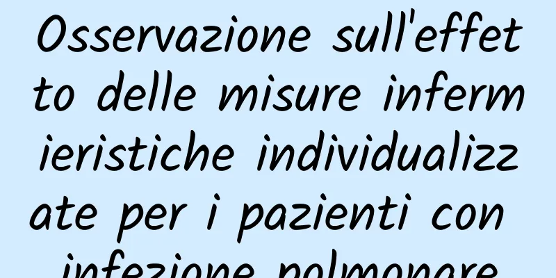 Osservazione sull'effetto delle misure infermieristiche individualizzate per i pazienti con infezione polmonare