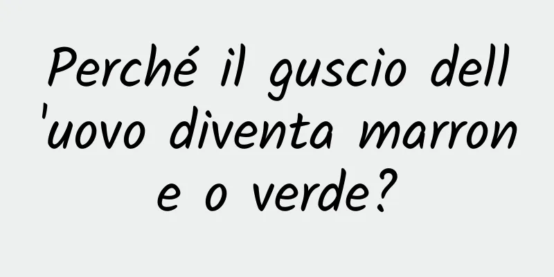 Perché il guscio dell'uovo diventa marrone o verde?