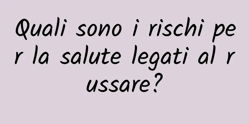 Quali sono i rischi per la salute legati al russare?