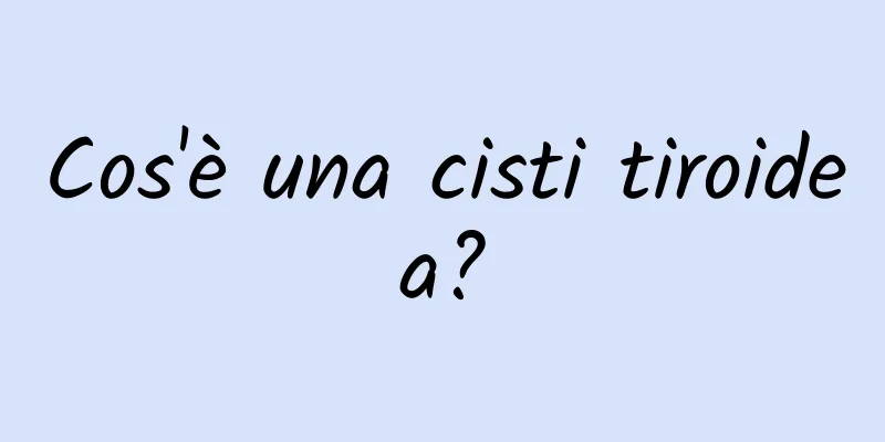 Cos'è una cisti tiroidea?