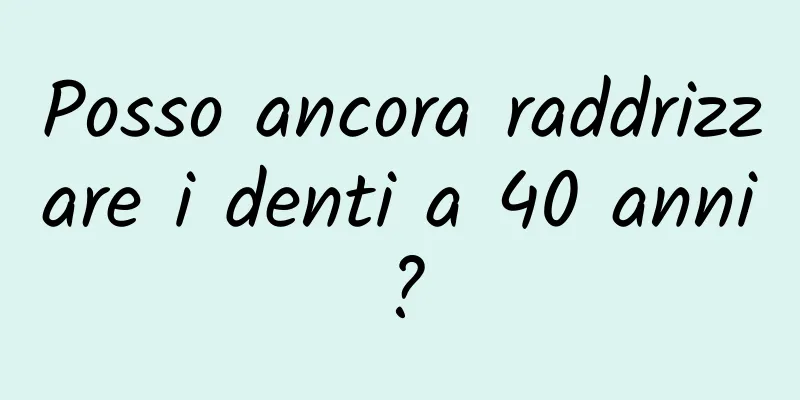 Posso ancora raddrizzare i denti a 40 anni?