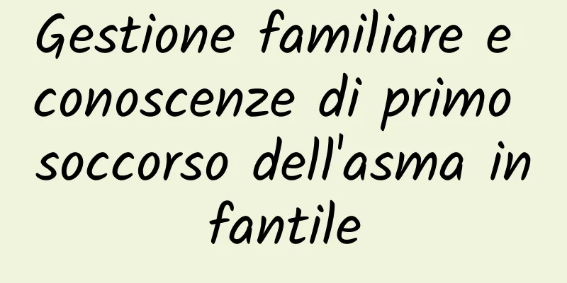 Gestione familiare e conoscenze di primo soccorso dell'asma infantile