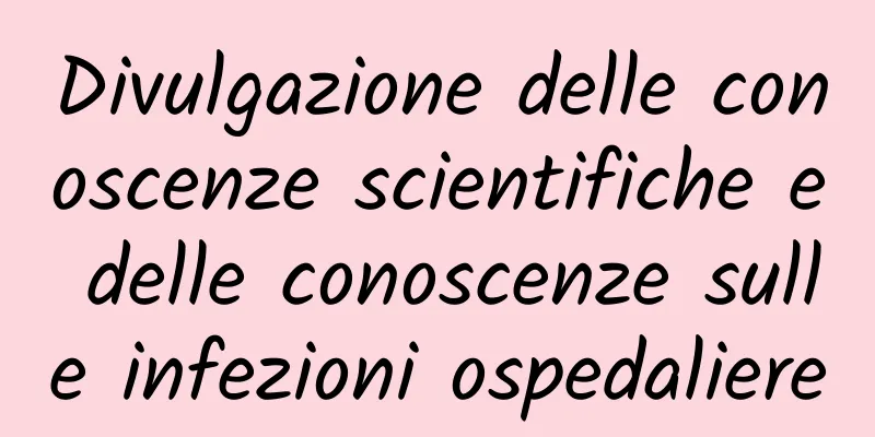 Divulgazione delle conoscenze scientifiche e delle conoscenze sulle infezioni ospedaliere