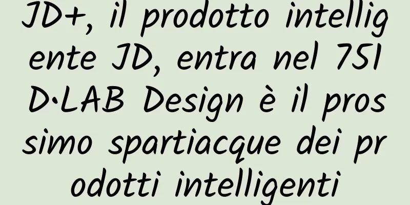JD+, il prodotto intelligente JD, entra nel 751D•LAB Design è il prossimo spartiacque dei prodotti intelligenti