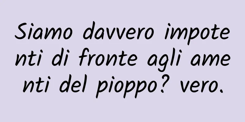 Siamo davvero impotenti di fronte agli amenti del pioppo? vero.