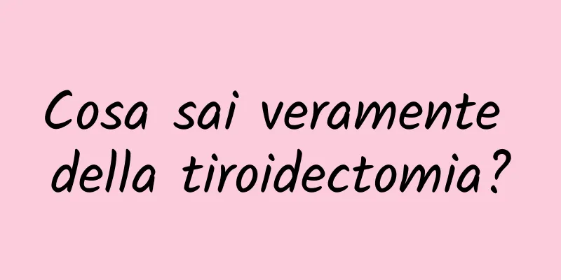 Cosa sai veramente della tiroidectomia?