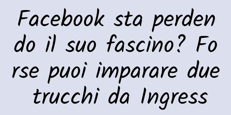 Facebook sta perdendo il suo fascino? Forse puoi imparare due trucchi da Ingress