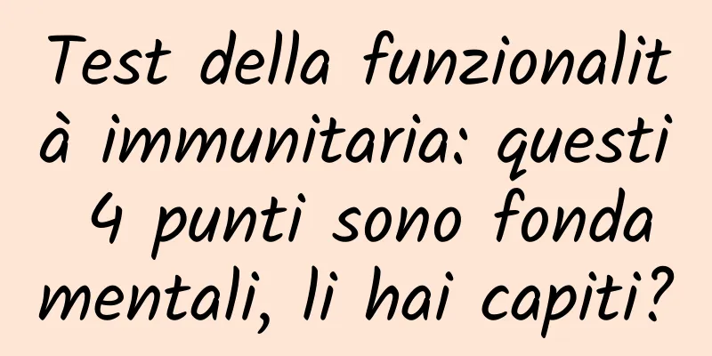 Test della funzionalità immunitaria: questi 4 punti sono fondamentali, li hai capiti?